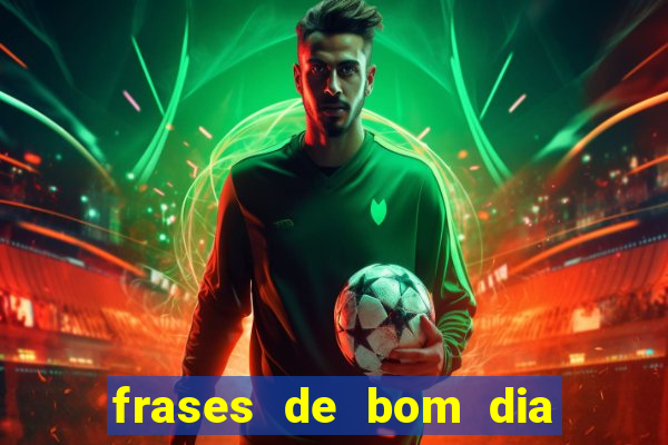 frases de bom dia motivacional trabalho